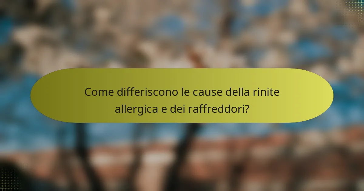 Come differiscono le cause della rinite allergica e dei raffreddori?