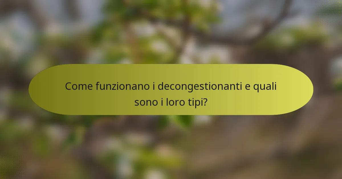 Come funzionano i decongestionanti e quali sono i loro tipi?