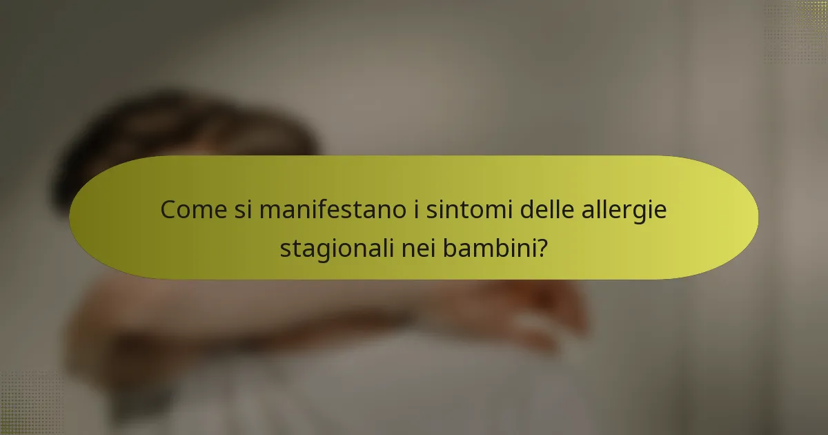 Come si manifestano i sintomi delle allergie stagionali nei bambini?