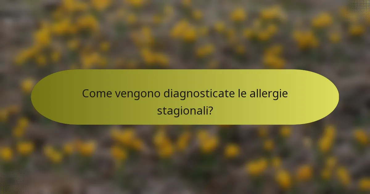 Come vengono diagnosticate le allergie stagionali?