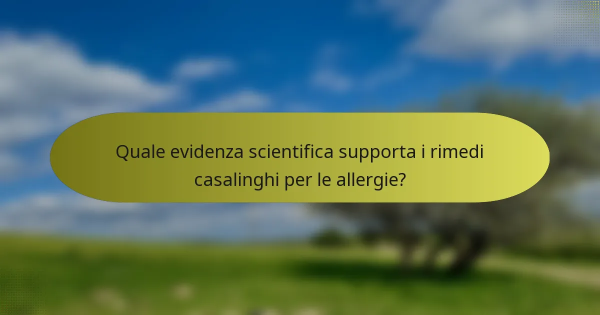 Quale evidenza scientifica supporta i rimedi casalinghi per le allergie?