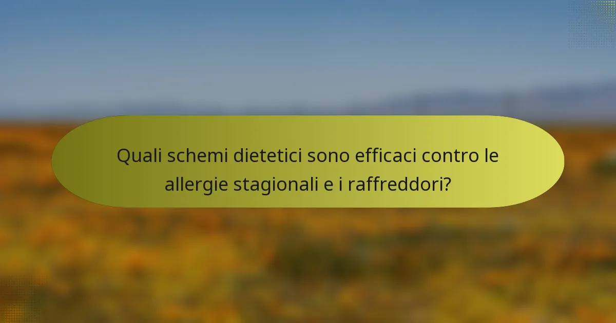 Quali schemi dietetici sono efficaci contro le allergie stagionali e i raffreddori?