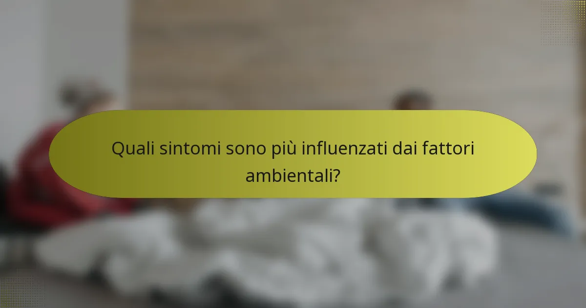 Quali sintomi sono più influenzati dai fattori ambientali?