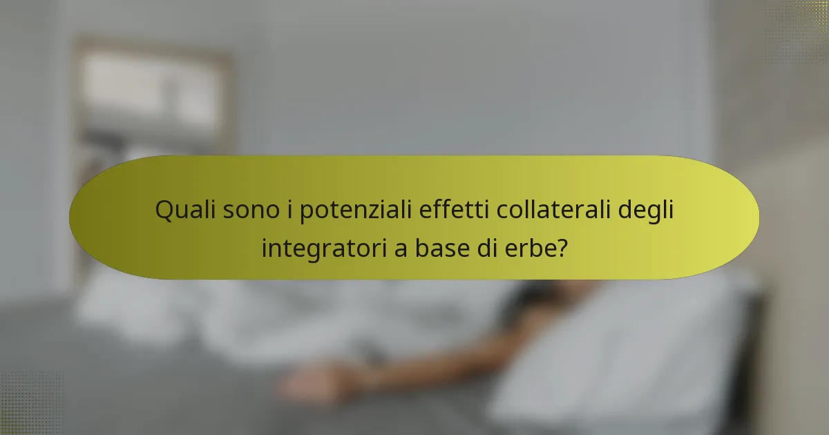 Quali sono i potenziali effetti collaterali degli integratori a base di erbe?