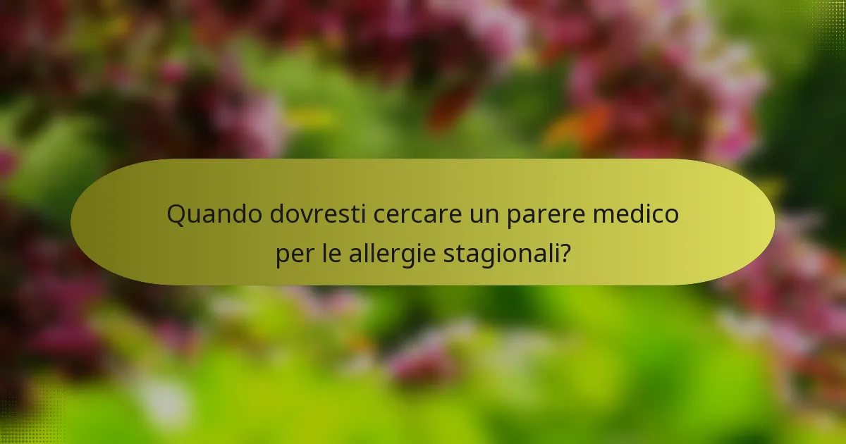 Quando dovresti cercare un parere medico per le allergie stagionali?