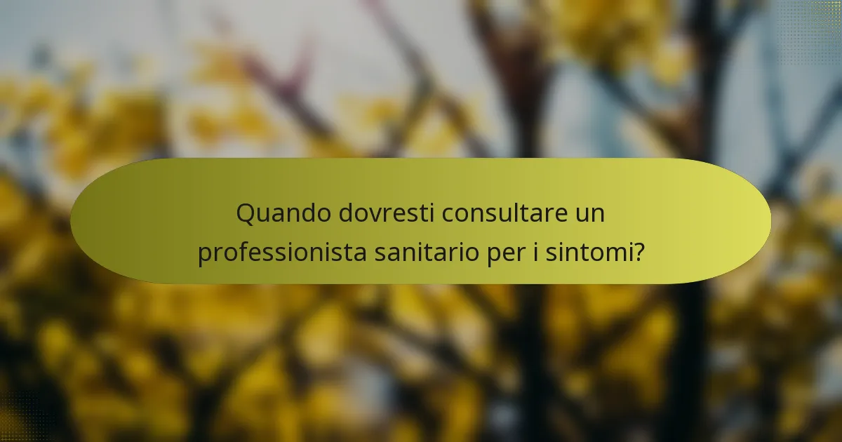 Quando dovresti consultare un professionista sanitario per i sintomi?