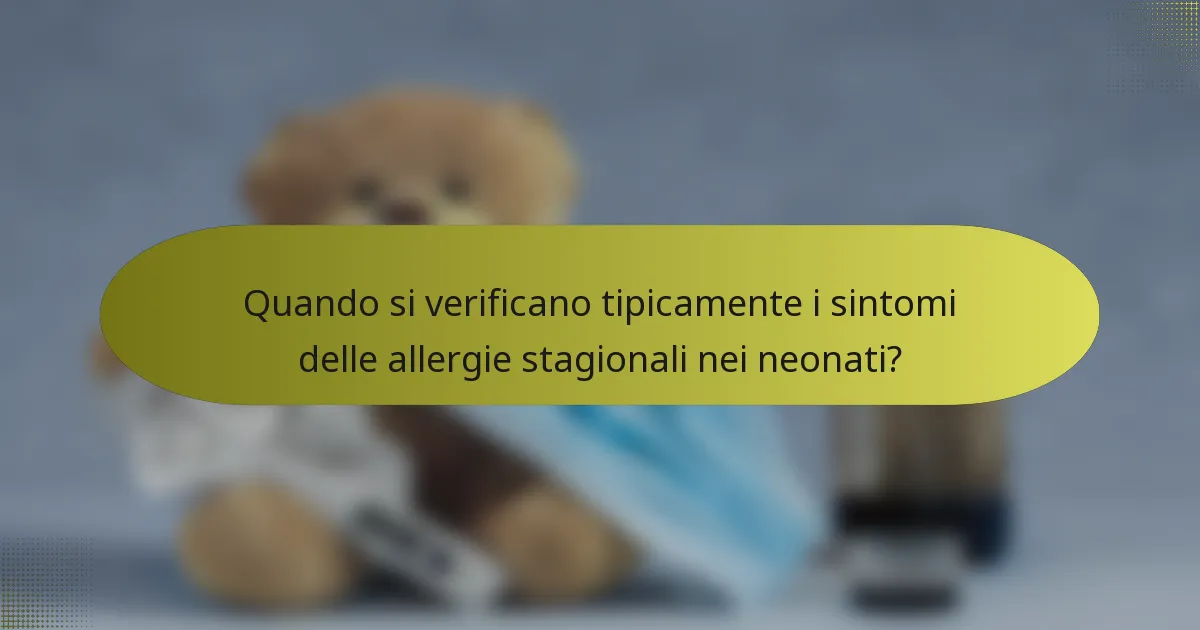 Quando si verificano tipicamente i sintomi delle allergie stagionali nei neonati?